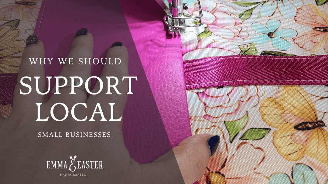 Why We Should Support Local Small Businesses - Emma Easter Handcrafted